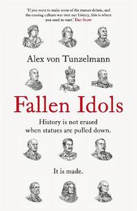 Cover image for Fallen Idols: History is not erased when statues are pulled down. It is made.