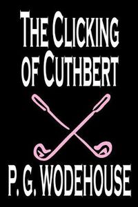 Cover image for The Clicking of Cuthbert by P. G. Wodehouse, Fiction, Literary, Short Stories