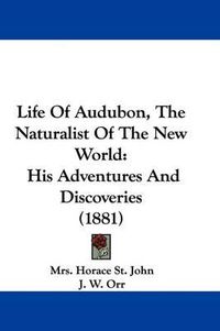 Cover image for Life of Audubon, the Naturalist of the New World: His Adventures and Discoveries (1881)