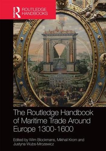 Cover image for The Routledge Handbook of Maritime Trade around Europe 1300-1600: Commercial Networks and Urban Autonomy