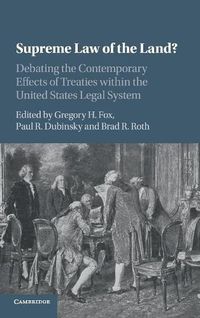 Cover image for Supreme Law of the Land?: Debating the Contemporary Effects of Treaties within the United States Legal System