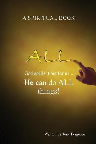Cover image for All: God spells it out for us... He can do ALL things!