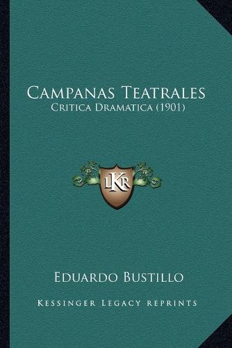 Cover image for Campanas Teatrales: Critica Dramatica (1901)