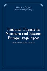 Cover image for National Theatre in Northern and Eastern Europe, 1746-1900