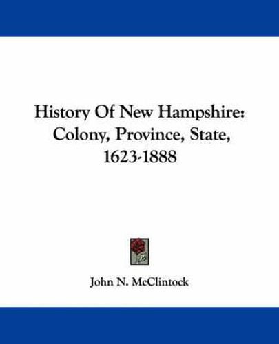 History of New Hampshire: Colony, Province, State, 1623-1888