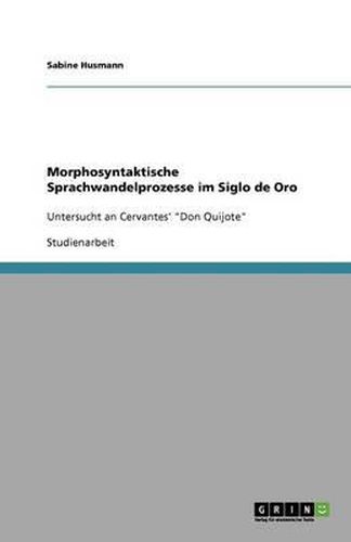 Cover image for Morphosyntaktische Sprachwandelprozesse im Siglo de Oro: Untersucht an Cervantes' Don Quijote