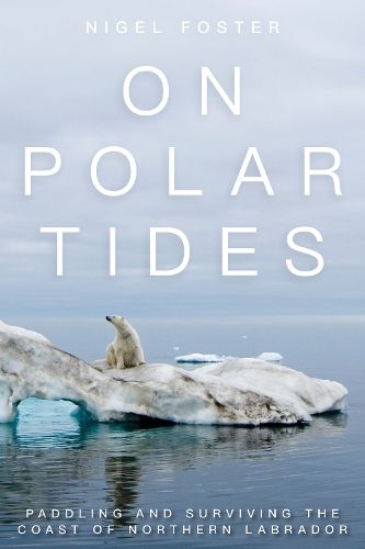 Cover image for On Polar Tides: Paddling and Surviving the Coast of Northern Labrador