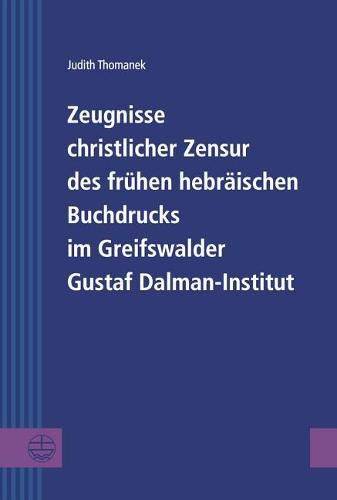 Cover image for Zeugnisse Christlicher Zensur Des Fruhen Hebraischen Buchdrucks Im Greifswalder Gustaf Dalman-Institut