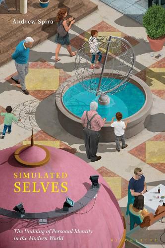 Cover image for Simulated Selves: The Undoing of Personal Identity in the Modern World