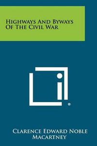 Cover image for Highways and Byways of the Civil War