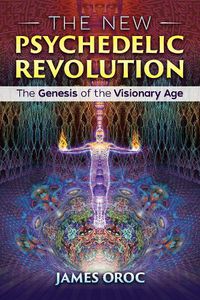 Cover image for The New Psychedelic Revolution: The Genesis of the Visionary Age