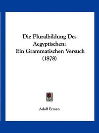 Cover image for Die Pluralbildung Des Aegyptischen: Ein Grammatischen Versuch (1878)