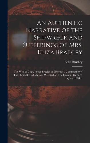 An Authentic Narrative of the Shipwreck and Sufferings of Mrs. Eliza Bradley