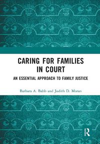 Cover image for Caring for Families in Court: An Essential Approach to Family Justice