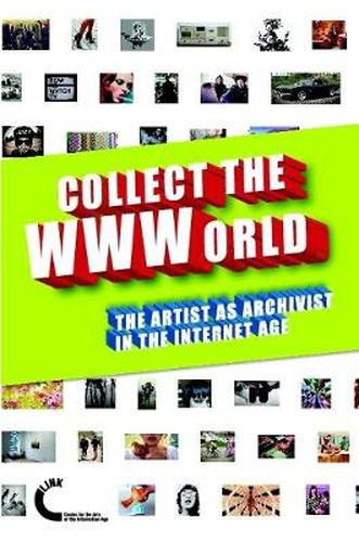 Cover image for Collect the WWWorld. The Artist as Archivist in the Internet Age