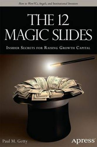 Cover image for The 12 Magic Slides: Insider Secrets for Raising Growth Capital