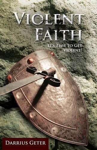 Cover image for Violent Faith: It's Time to Get Violent!