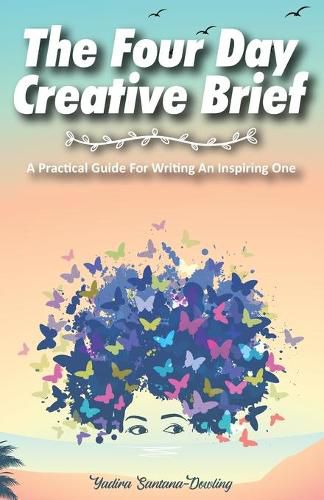 Cover image for The Four Day Creative Brief: A Practical Guide for Writing an Inspiring One