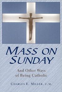 Cover image for Mass on Sunday: And Other Ways of Being Catholic