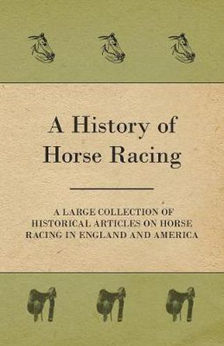 Cover image for A History of Horse Racing - A Large Collection of Historical Articles on Horse Racing in England and America