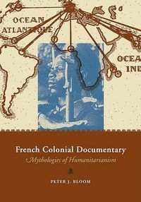 Cover image for French Colonial Documentary: Mythologies of Humanitarianism