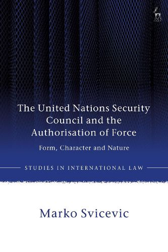 Cover image for The United Nations Security Council and the Authorisation of Force