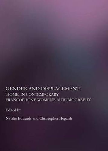 Gender and Displacement: Home  in Contemporary Francophone Women's Autobiography