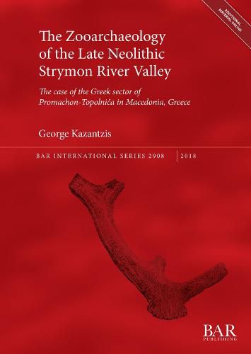 Cover image for The Zooarchaeology of the Late Neolithic Strymon River Valley: The case of the Greek sector of Promachon-Topolnica in Macedonia, Greece