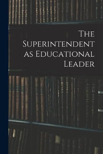 Cover image for The Superintendent as Educational Leader