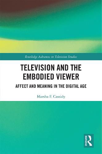 Cover image for Television and the Embodied Viewer: Affect and Meaning in the Digital Age