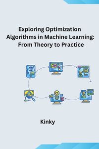 Cover image for Exploring Optimization Algorithms in Machine Learning