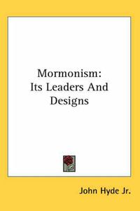 Cover image for Mormonism: Its Leaders and Designs