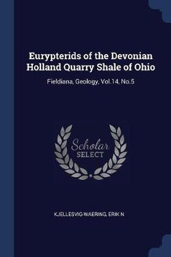 Cover image for Eurypterids of the Devonian Holland Quarry Shale of Ohio: Fieldiana, Geology, Vol.14, No.5