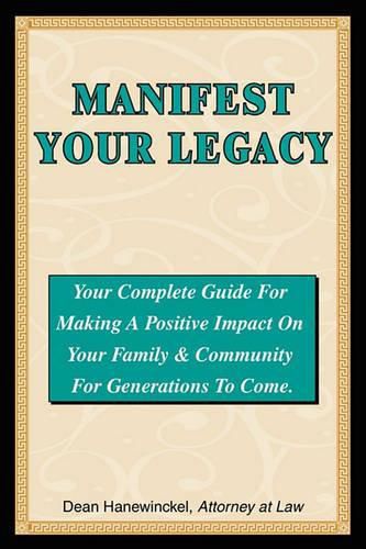 Cover image for Manifest Your Legacy - Your Complete Guide for Making a Positive Impact on Your Family & Community for Generations to Come