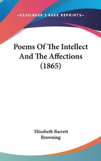 Cover image for Poems of the Intellect and the Affections (1865)