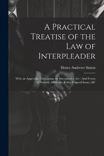 A Practical Treatise of the Law of Interpleader