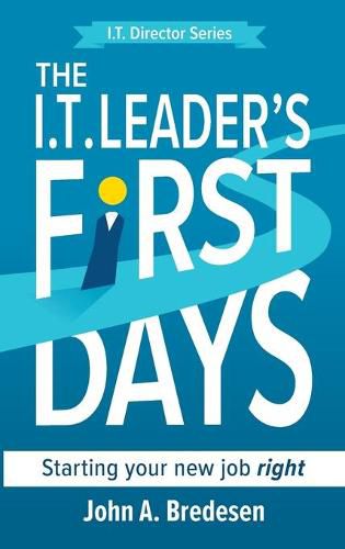 Cover image for The I.T. Leader's First Days: Starting your new job right