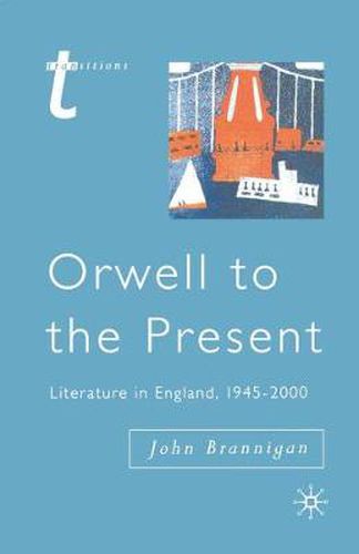 Orwell to the Present: Literature in England, 1945-2000