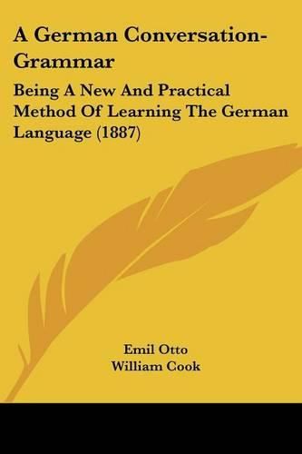 Cover image for A German Conversation-Grammar: Being a New and Practical Method of Learning the German Language (1887)