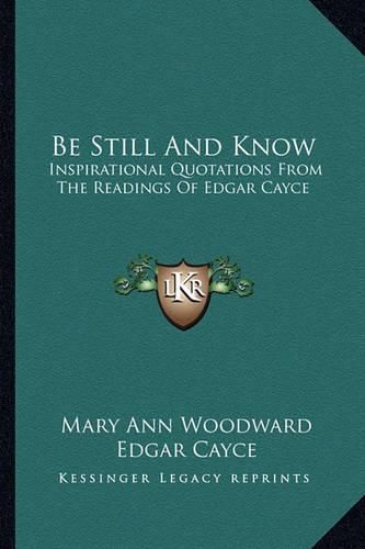 Cover image for Be Still and Know: Inspirational Quotations from the Readings of Edgar Cayce