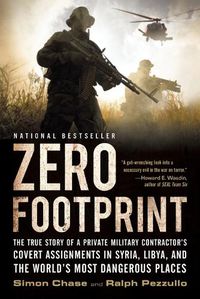 Cover image for Zero Footprint: The True Story of a Private Military Contractor's Covert Assignments in Syria, Libya, and the World's Most Dangerous Places