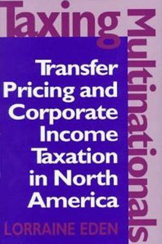 Cover image for Taxing Multinationals: Transfer Pricing and Corporate Income Taxation in North America