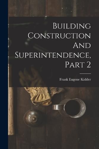 Cover image for Building Construction And Superintendence, Part 2