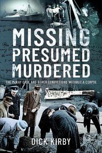 Cover image for Missing Presumed Murdered: The McKay Case and Other Convictions without a Corpse
