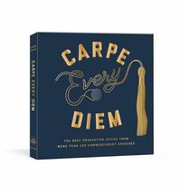 Cover image for Carpe Every Diem: The Best Graduation Advice from More Than 100 Commencement Speeches : A Graduation Book