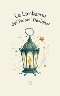 Cover image for La Lanterna dei Piccoli Desideri