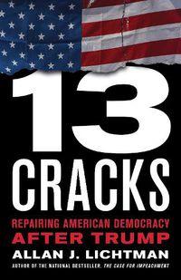 Cover image for Thirteen Cracks: Repairing American Democracy after Trump