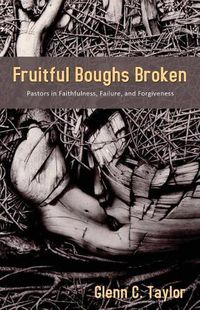 Cover image for Fruitful Boughs Broken: Pastors: Fruitful, Broken, and Restored