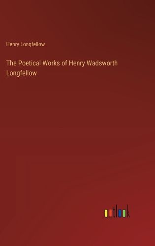 Cover image for The Poetical Works of Henry Wadsworth Longfellow