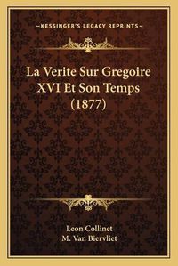 Cover image for La Verite Sur Gregoire XVI Et Son Temps (1877)